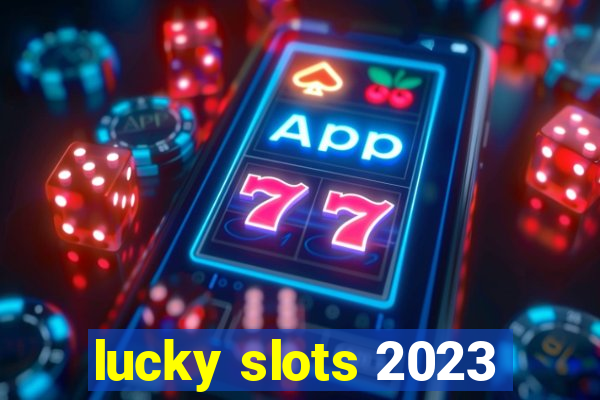 lucky slots 2023